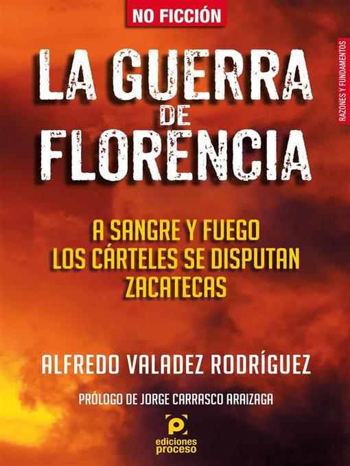 Title details for La guerra de Florencia. a sangre y fuego los cárteles se disputan Zacatecas by Alfredo Valadez Rodríguez - Available